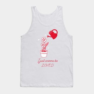 I Just Wanna Be Loved Tank Top